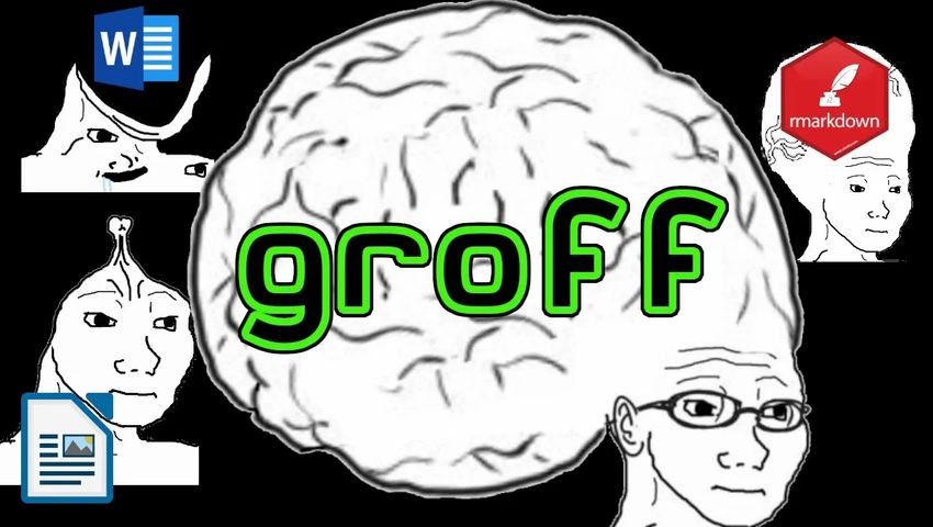 Groff Meme groff/troff: MUH MINIMALIST Documents - Luke's Videos